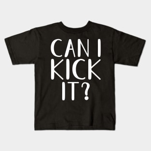 Can I Kick It? Kids T-Shirt